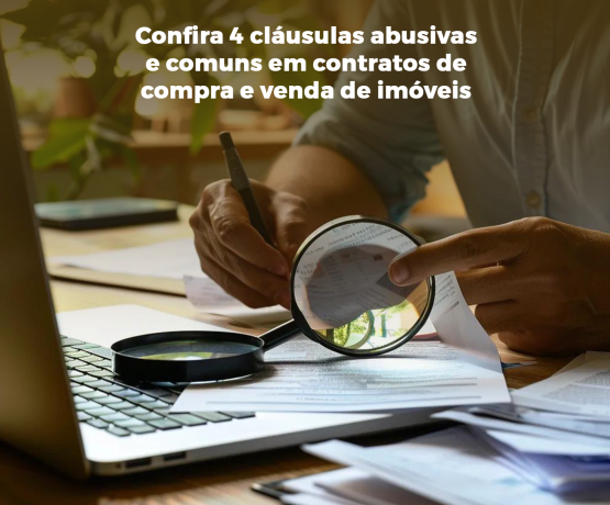 Confira 4 cláusulas abusivas e comuns em contratos de compra e venda de imóveis