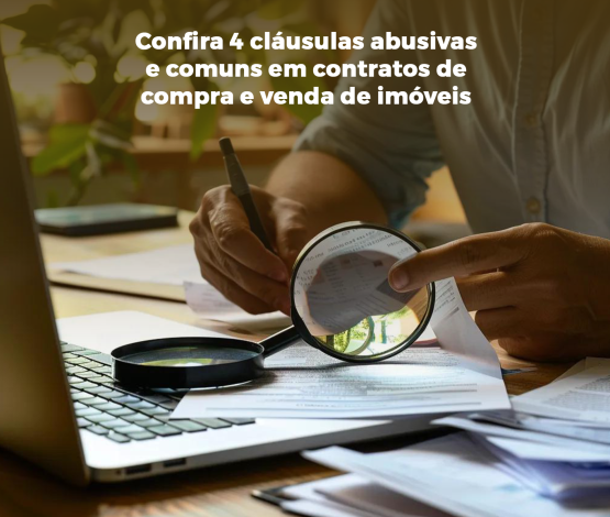Confira 4 cláusulas abusivas e comuns em contratos de compra e venda de imóveis